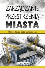 Okładka - Zarządzanie przestrzenią miasta - Maciej J. Nowak