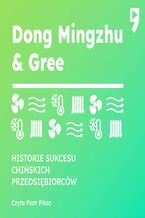 Okładka - Dong Mingzhu & Gree. Historie sukcesu chińskich przedsiębiorców - Guo Hongwen