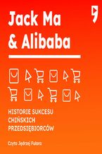 Okładka - Jack Ma & Alibaba. Historie sukcesu chińskich przedsiębiorców - Yan Qicheng