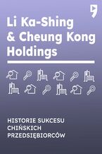 Okładka - Li Ka-Shing & Cheung Kong Holdings. Historie sukcesu chińskich przedsiębiorców - Yan Qicheng