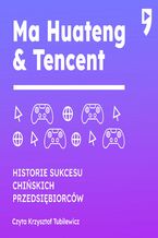 Okładka - Ma Huateng & Tencent. Historie sukcesu chińskich przedsiębiorców - Leng Hu