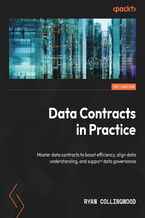 Okładka - Data Contracts in Practice. Master data contracts to boost efficiency, align data understanding, and support data governance - Ryan Collingwood