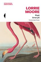 Okładka - Ptaki Ameryki - Lorrie Moore