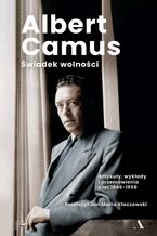 Okładka - Świadek wolności Artykuły, wykłady i przemówienia z lat 1946-1958 - Albert Camus