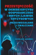 Okładka - Przestępczość w okresie kryzysu gospodarczego i innych zjawisk kryzysowych. Przeciwdziałanie i zwalczanie - Wiesław Jasiński