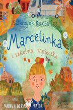 Okładka - Marcelinka i szkolna wycieczka - Katarzyna Kucewicz