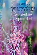 Okładka - Święta pachnące wspomnieniami - Karolina Wilczyńska