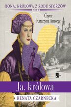 Okładka - Ja, królowa - Renata Czarnecka