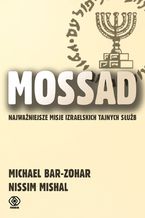 Okładka - Mossad. Najważniejsze misje izraelskich tajnych służb - Michael Bar-Zohar, Nissim Mishal