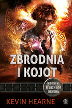 Okładka - Kroniki Żelaznego Druida (#4). Zbrodnia i kojot - Kevin Hearne