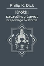 Okładka - Krótki szczęśliwy żywot brązowego oksforda - Philip K. Dick