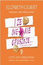 Okładka - I że cię nie opuszczę - Elizabeth Gilbert