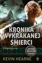 Okładka - Kroniki Żelaznego Druida (#6). Kronika wykrakanej śmierci - Kevin Hearne