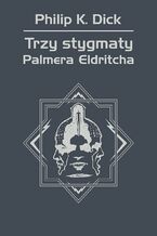 Okładka - Trzy stygmaty Palmera Eldritcha - Philip K. Dick