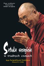 Okładka - Sztuka szczęścia w trudnych czasach - Jego Świętobliwość Dalajlama, Howard C. Cutler