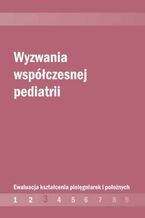 Okładka - Wyzwania współczesnej pediatrii. Ewaluacja kształcenia pielęgniarek i położnych cz. 3 - Małgorzata Wojciechowska