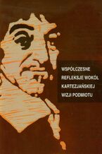 Okładka - Współczesne refleksje wokół kartezjańskiej wizji podmiotu - Aldona Pobojewska