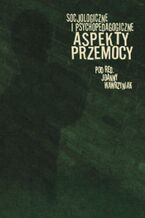 Okładka - Socjologiczne i psychopedagogiczne aspekty przemocy - Joanna Wawrzyniak