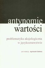 Okładka - Antynomie wartości  problematyka aksjologiczna w językoznawstwie - Agnieszka Oskiera (red.)