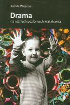 Okładka - Drama na różnych poziomach kształcenia - Kamila Witerska