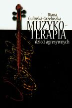 Okładka - Muzykoterapia dzieci agresywnych - Diana Gulińska-Grzeluszka