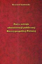 Okładka - Zarys ustroju administracji publicznej Rzeczypospolitej Polskiej - Ryszard Szałowski