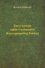 Okładka - Zarys ustroju sądów i trybunałów - Ryszard Szałowski