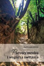 Okładka - Parowy mroku i wzgórza świtania - Piotr Jarczewski