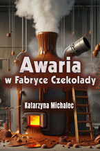 Okładka - Awaria w Fabryce Czekolady - Katarzyna Michalec