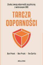 Okładka - Tarcza odporności. Zbuduj swoją odporność psychiczną z weteranami SAS - Dr Dan Pronk, Ben Pronk, Tim Curtis