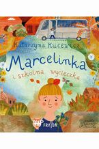 Okładka - Marcelinka i wycieczka szkolna - Katarzyna Kucewicz