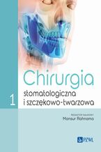 Okładka - Chirurgia stomatologiczna i szczękowo-twarzowa Tom 1 - Mansur Rahnama