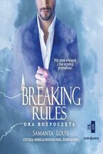 Okładka - Breaking rules. Gra rozpoczęta - Samanta Louis