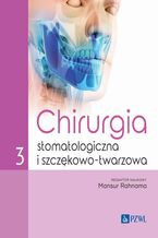 Okładka - Chirurgia stomatologiczna i szczękowo-twarzowa Tom 3 - Mansur Rahnama