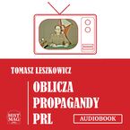 Okładka - Oblicza propagandy PRL - Tomasz Leszkowicz
