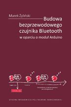 Okładka - Budowa bezprzewodowego czujnika Bluetooth w oparciu o moduł Arduino - Marek Żyliński