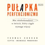 Okładka - Pułapka perfekcjonizmu. Moc niedoskonałości w świecie, który ciągle wymaga więcej - Thomas Curran
