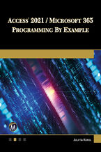 Okładka - Access 2021 / Microsoft 365 Programming by Example. Mastering VBA for Data Management and Automation - Mercury Learning and Information, Julitta Korol