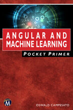 Okładka - Angular and Machine Learning Pocket Primer. A Comprehensive Guide to Angular and Integrating Machine Learning - Mercury Learning and Information, Oswald Campesato