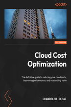 Okładka - Cloud Cost Optimization. The definitive guide to reducing your cloud costs, improving performance, and maximizing value - Chandresh Desai