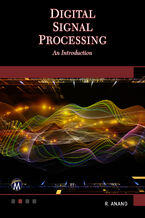 Okładka - Digital Signal Processing. An Introduction to Mastering Advanced Techniques for Transforming and Analyzing Signals - Mercury Learning and Information, R. Anand