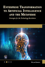 Okładka - Enterprise Transformation to Artificial Intelligence and the Metaverse. Strategies for the Technology Revolution: Navigating Future Technologies with Agility and Innovation - Mercury Learning and Information, William Kimmerly