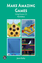 Okładka - Make Amazing Games. Game Design and Development Using Fusion 2.5: From Basics to Advanced - Mercury Learning and Information, Jason Darby