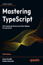 Okładka - Mastering TypeScript. Write TypeScript fluently and without fighting the type system - Fifth Edition - Maina Wycliffe, Nathan Rozentals