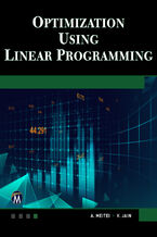 Okładka - Optimization Using Linear Programming. A Practical Guide to Mastering Linear Programming Techniques - Mercury Learning and Information, A. J. Metei, Veena Jain