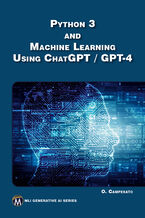 Okładka - Python 3 and Machine Learning Using ChatGPT / GPT-4. Harness the Power of Python, Machine Learning, and Generative AI - Mercury Learning and Information, Oswald Campesato