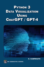 Okładka - Python 3 Data Visualization Using ChatGPT / GPT-4. Master Python Visualization Techniques with AI Integration - Mercury Learning and Information, Oswald Campesato