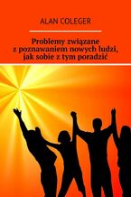 Problemy związane z poznawaniem nowych ludzi, jak sobie z tym poradzić