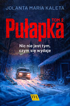 Okładka - Pułapka. Nic nie jest tym, czym się wydaje. Tom drugi - Jolanta Maria Kaleta