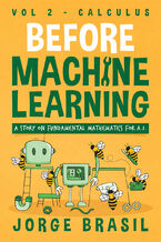 Okładka - Before Machine Learning Volume 2 - Calculus for A.I.  The Fundamental Mathematics for Data Science and Artificial Intelligence - Jorge Brasil